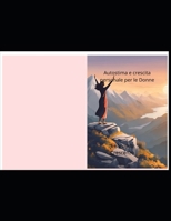 Autostima e crescita personale per le donne: "Ama te stessa, credi in te, trasforma la tua vita" (Italian Edition) B0DY4XNTKZ Book Cover