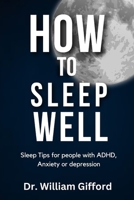 How To Sleep Well: Sleep Tips for people with ADHD, Anxiety or Depression B0CKD485D8 Book Cover