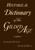 Historical Dictionary of the Gilded Age 0765603314 Book Cover
