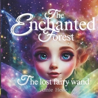 The Enchanted Forest: The lost fairy wand B0DSJFYHCN Book Cover