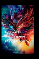 Hogwarts legacy game expectations: A brief order of what to expect in the game B0BV49WZJ9 Book Cover