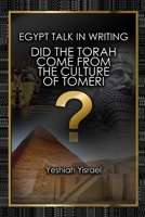 Egypt Talk In Writing: Did the Torah come from the culture of Tomeri? 1098906527 Book Cover