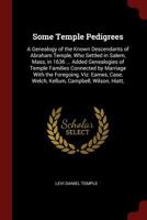 Some Temple Pedigrees: A Genealogy of the Known Descendants of Abraham Temple, Who Settled in Salem, Mass, in 1636 ... Added Genealogies of Temple ... Case, Welch, Kellum, Campbell, Wilson, Hiatt, 1375695576 Book Cover