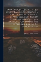 Exposé De Quelques Faits Qui Se Sont Passés À Wildenspuch, Dans Le Canton De Zurich, Et Auxquels A Donné Lieu L'exaltation De Quelques Fanatiques, ... Suprême De Zurich, En 1823 (French Edition) 1022581821 Book Cover