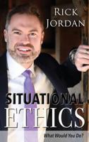 Situational Ethics: What Would You Do? 0692150625 Book Cover