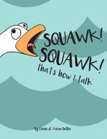 Squawk Squawk... that's how I talk.: Seagulls don't have a huge vocabulary, but they sure have a lot to say. 0359320015 Book Cover
