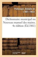 Dictionnaire municipal ou Nouveau manuel des maires. 5e édition 2019318555 Book Cover