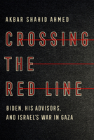 Crossing the Red Line: Biden, His Advisors, and Israel's War in Gaza 1324118199 Book Cover