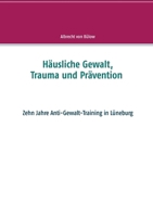 Häusliche Gewalt, Trauma und Prävention (German Edition) 3748175493 Book Cover