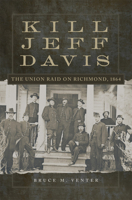 Kill Jeff Davis: The Union Raid on Richmond, 1864 (Volume 51) (Campaigns and Commanders Series) 0806194200 Book Cover