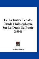 De La Justice Penale: Etude Philosophique Sur Le Droit De Punir (1891) 1141612283 Book Cover