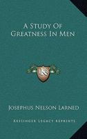 A Study of Greatness in Men 1018933298 Book Cover