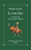 Le cow-boy: Un Américain entre le mythe et l'histoire (Bibliothèque Albin Michel de l'histoire) 2226463097 Book Cover