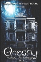 Ghostly Writes Anthology 2018: Plaisted Publishing House Presents 1697209696 Book Cover