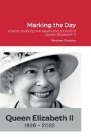 Marking the Day: Poems marking the death and funeral of Queen Elizabeth II 1471048454 Book Cover