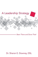 A Leadership Strategy: Been There and Done That! 1480885924 Book Cover