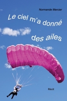 Le ciel m’a donné des ailes 2981957902 Book Cover