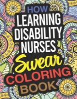 How Learning Disability Nurses Swear Coloring Book: A Learning Disability Nurse Coloring Book 1675006172 Book Cover