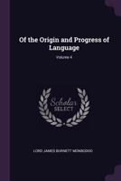 Of the Origin and Progress of Language, Volume 4 1341277577 Book Cover