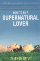 How to Be a Supernatural Lover: Tuning in your psychic powers for your best ever relationship 0340734604 Book Cover