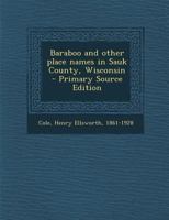 Baraboo and Other Place Names in Sauk County, Wisconsin - Primary Source Edition 1295360594 Book Cover