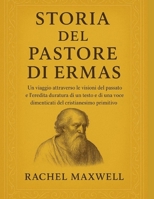 STORIA DEL PASTORE DI ERMAS:: Un viaggio attraverso le visioni del passato e l'eredità duratura di un testo e di una voce dimenticati del cristianesimo primitivo (Italian Edition) B0FNCVQWT9 Book Cover