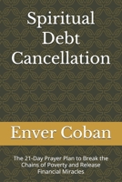 Spiritual Debt Cancellation: The 21-Day Prayer Plan to Break the Chains of Poverty and Release Financial Miracles B0GJF2VQPH Book Cover