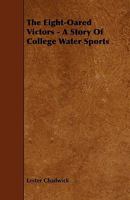 The Eight-Oared Victors: A Story of College Water Sports (Classic Reprint) 1533032122 Book Cover