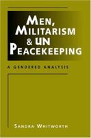 Men, Militarism, and UN Peacekeeping: A Gendered Analysis (Critical Security Studies) 1588262960 Book Cover