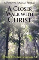 A Closer Walk With Christ: A Personal Ignation Retreat 1931709475 Book Cover