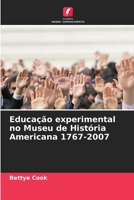 Educação experimental no Museu de História Americana 1767-2007 (Portuguese Edition) 620763392X Book Cover
