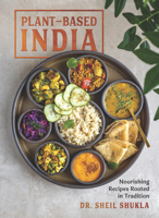 Plant-Based India: Nourishing Recipes Rooted in Tradition 1615198539 Book Cover