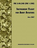 Instrument Flight for Army Aviators: The Official U.S. Army Field Manual FM 3-04.240 (FM 1-240), April 2007 Revision 1780391587 Book Cover