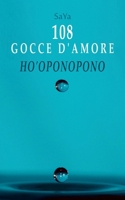 108 Gocce d'Amore Ho'oponopono: Riflessioni e Meditazioni con il mantra Ti Amo Mi Dispiace Perdonami Grazie (Italian Edition) 1326211773 Book Cover
