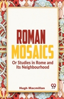 Roman Mosaics Or Studies In Rome And Its Neighbourhood 9358595671 Book Cover