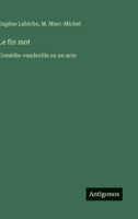 Le fin mot: Comédie-vaudeville en un acte (French Edition) 356306881X Book Cover