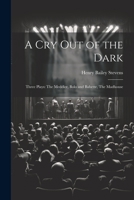A Cry Out of the Dark: Three Plays: The Meddler, Bolo and Babette, The Madhouse 1022112503 Book Cover