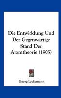 Die Entwicklung Und Der Gegenwartige Stand Der Atomtheorie (1905) 1161085866 Book Cover