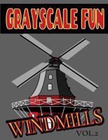 Grayscale Fun WINDMILLS Vol.2: Grayscale Fun WINDMILLS Vol.2 (Adult Coloring Books) (Grayscale Coloring Books) (Grayscale Adult Coloring) (Grayscale Photo Coloring) (Adult Relaxation) (Grayscale Fun) 1537136747 Book Cover