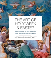 The Art of Holy Week and Easter: Meditations on the Passion and Resurrection of Jesus 0281085250 Book Cover