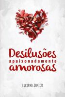 Desilusões Apaixonadamente Amorosas 8591681916 Book Cover