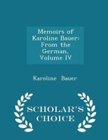 Memoirs of Karoline Bauer: From the German; Volume IV 1022096710 Book Cover