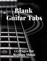 Blank Guitar Tabs: 125 Pages of Guitar Tabs with Six 6-line Staves and 7 blank Chord diagrams per page. Write Your Own Music. Music Composition, Guitar Tabs 8.5x11 165805329X Book Cover