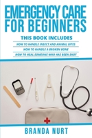 Emergency Care For Beginners: This book includes : How to Handle Insect and Animal Bites + How to Handle a Broken Bone + How to Heal Someone who has been Shot B08L4FVJQW Book Cover