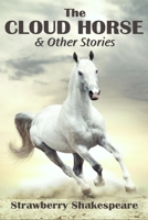 The Cloud Horse: Short Fiction For Kids (Children's Horse Books) 1475040970 Book Cover