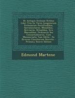 de Antiquis Ecclesiae Ritibus Libri Tres Ex Variis Insigniorum Ecclesiarum Pontificalibus, Sacramentariis, Missalibus, Breviariis, Ritualibus, Sive Ma 1294863215 Book Cover