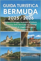 GUIDA TURISTICA BERMUDA 2025/2026: Esplora le spiagge, le grotte, la cultura e la cucina delle Bermuda con consigli utili e consigli di viaggio intelligenti per ogni stagione (Italian Edition) B0FHW7P8BH Book Cover