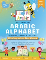Mastering the Arabic Alphabet, Numbers, Shapes and Colours: Kindergarten Workbook - Part One (The Complete Guide for Bilingual Kids and Non-Arabic ... Numbers, Shapes and Colours) (I Love Arabic) 176360232X Book Cover