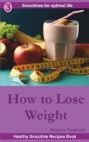 How to Lose Weight: Must-try weight loss smoothies , Smoothies for a leaner body , Smoothie book for weight loss , Weight loss smoothie recipes B0CNXD6TPQ Book Cover