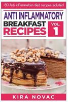 Anti Inflammatory Diet: Autoimmune Breakfast Recipes: 50+ Anti Inflammation Diet Recipes to Fight Autoimmune Disease, Reduce Pain & Restore Health 1533284474 Book Cover